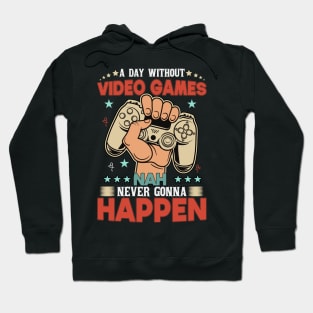 A Day Without Video Games Nah Never Gonna Happen Hoodie